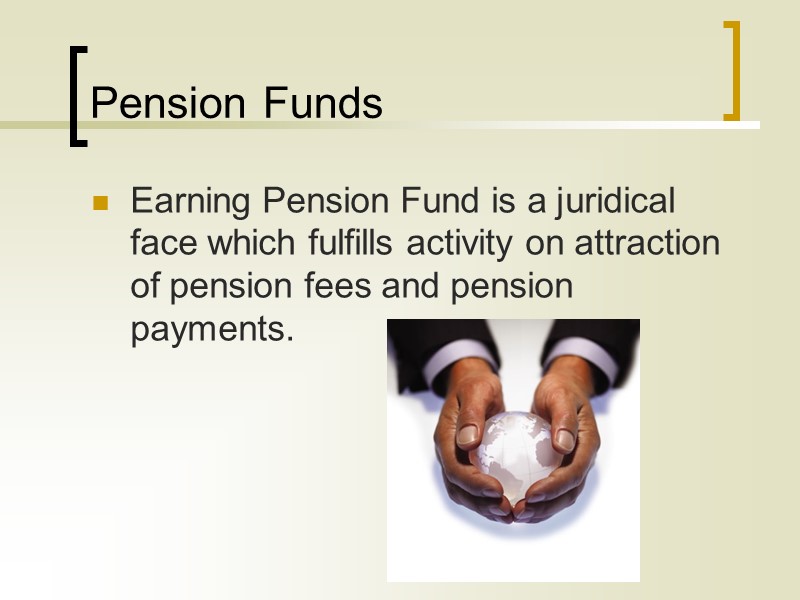 Pension Funds Earning Pension Fund is a juridical face which fulfills activity on attraction